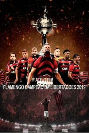 Até o Fim - Flamengo Campeão da Libertadores - 1ª Temporada Download Torrent