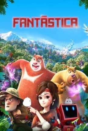Fantástica, Uma Aventura no Mundo Boonie Bears Download Torrent