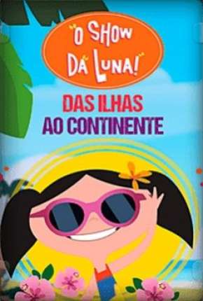 O Show da Luna - Das Ilhas ao Continente Download Torrent
