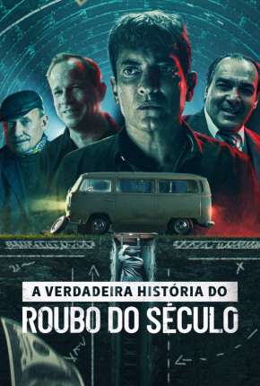 A Verdadeira História do Roubo do Século Download Torrent