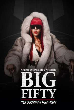 American Gangster Presents - Big 50 - The Delrhonda Hood Story - Legendado Download Torrent