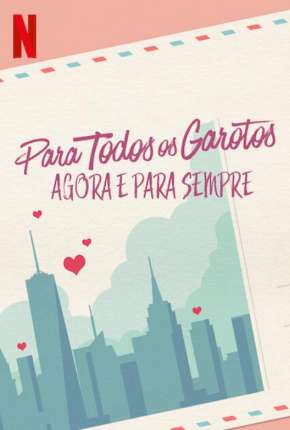 Para Todos os Garotos - Agora e Para Sempre Download Torrent