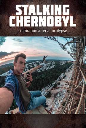 Stalking Chernobyl - Exploração Após o Apocalypse - Legendado Download Torrent