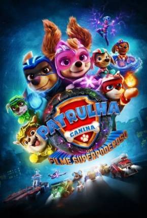 Patrulha Canina - O Filme Superpoderoso Download Torrent