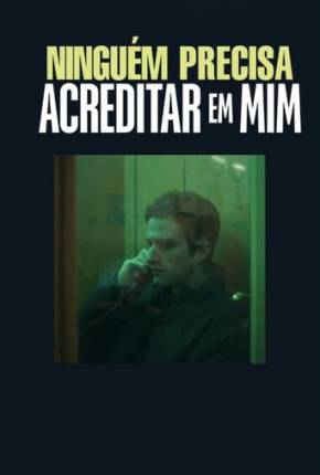 Ninguém Precisa Acreditar em Mim Download Torrent