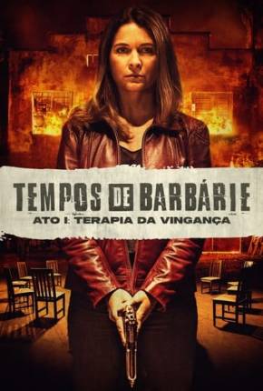 Tempos de Barbárie - Ato I - Terapia da Vingança Download Torrent